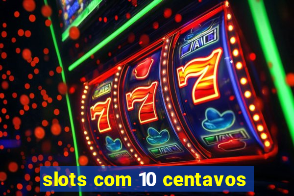 slots com 10 centavos